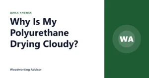 Why Is My Polyurethane Drying Cloudy?